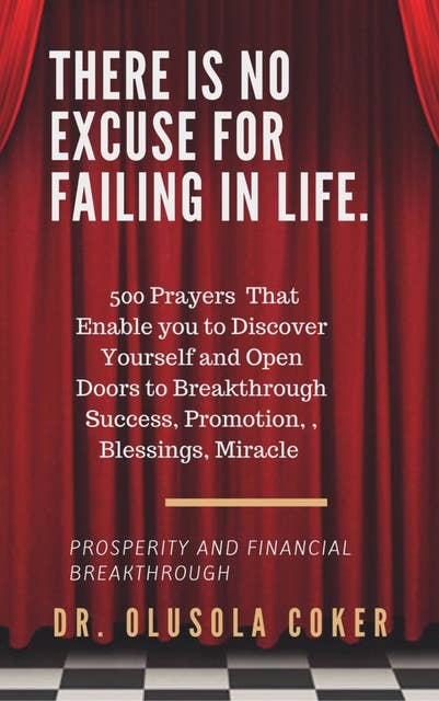There Is No Excuse For Failing in Life:: 500 prayers that enable you to discover yourself and open doors to  breakthrough