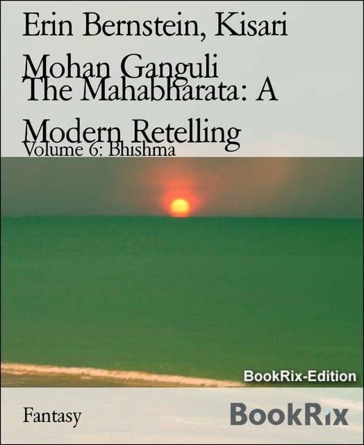 The Mahabharata: A Modern Retelling Volume 6: Volume 6: Bhishma