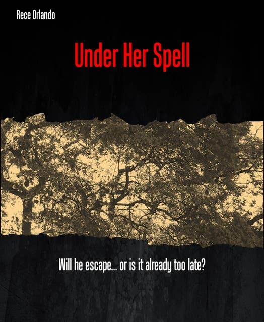 Under Her Spell: Will he escape... or is it already too late?