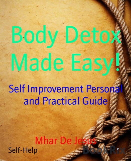 Body Detox Made Easy!: Self Improvement Personal and Practical Guide
