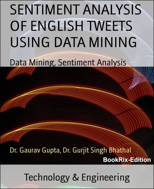 Sentiment Analysis of English Tweets Using Data Mining: Data Mining, Sentiment Analysis
