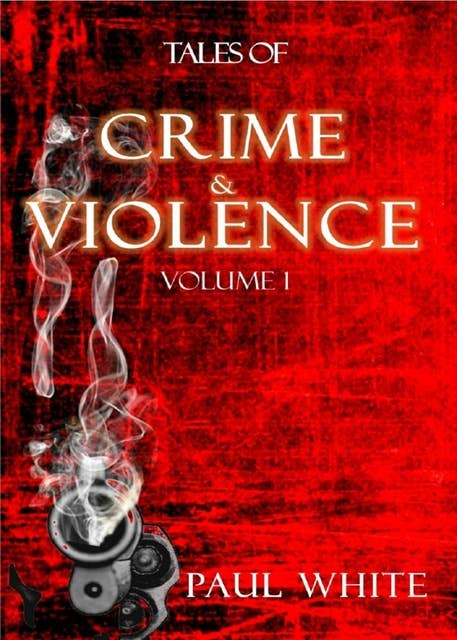 Tales of Crime & Violence: Volume 1