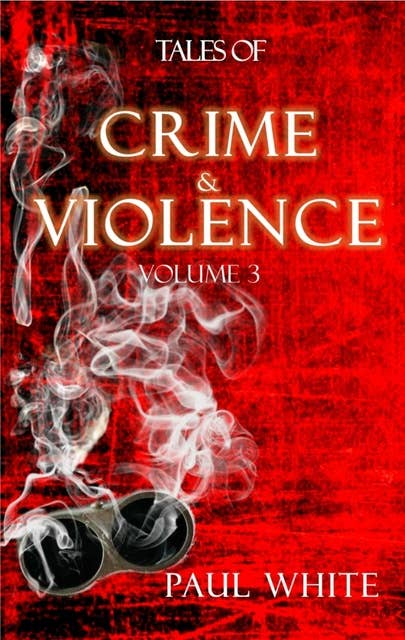Tales of Crime & Violence - Vol 3: Tales of Crime & Violence, Volume Three