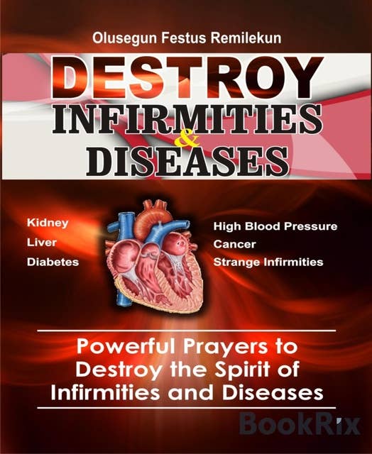 DESTROY INFIRMITIES & DISEASES: Powerful Prayers to Destroy the Spirit of Infirmities and Diseases
