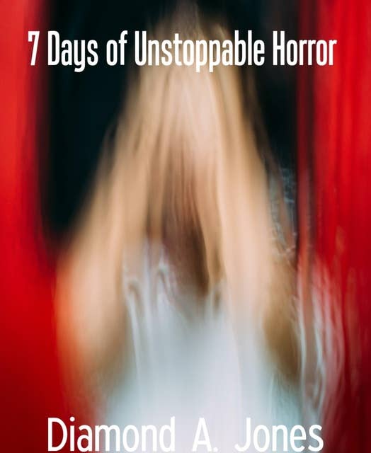 7 Days of Unstoppable Horror: 7 Days of Unstoppable Horror
