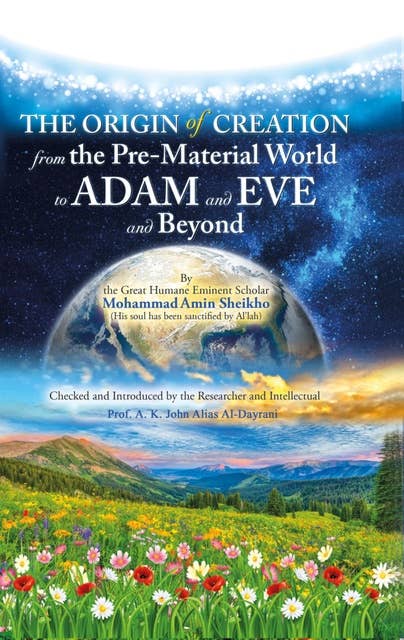 The Origin of Creation: From the Pre-Material World to Adam and Eve and Beyond