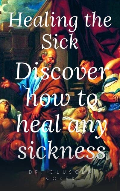 Healing the sick: Discover how to heal any sickness