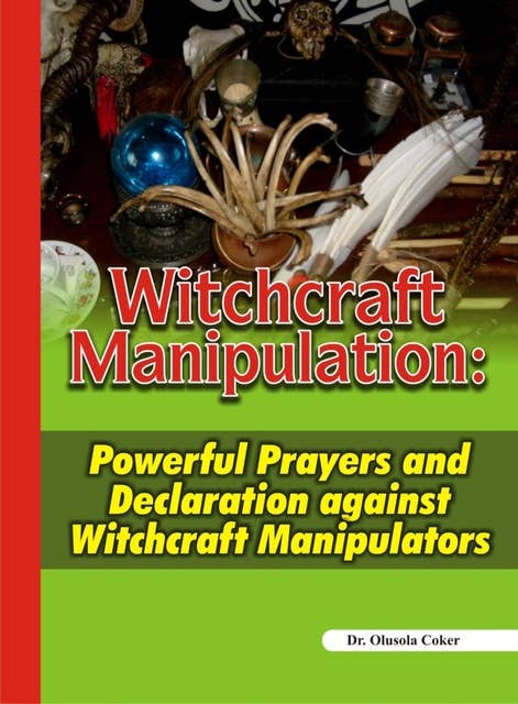 Witchcraft Manipulation: Powerful Prayers and Declaration against Witchcraft Manipulators