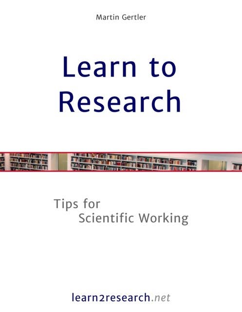 Learn to Research: Tips for Scientific Working