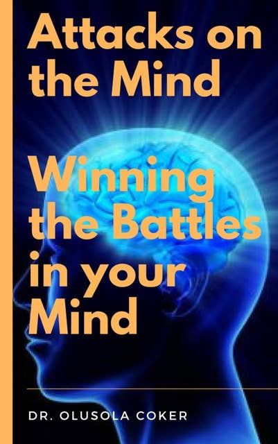 Attacks on the Mind: Winning the Battles in your Mind