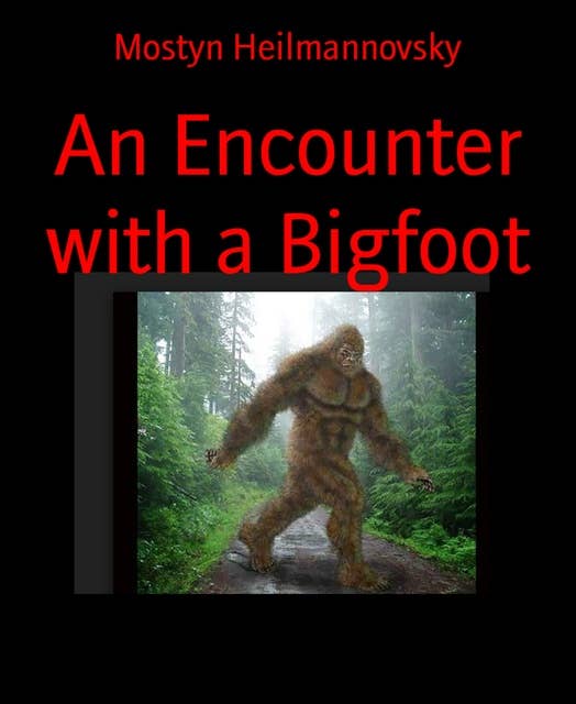 An Encounter with a Bigfoot: A short Story