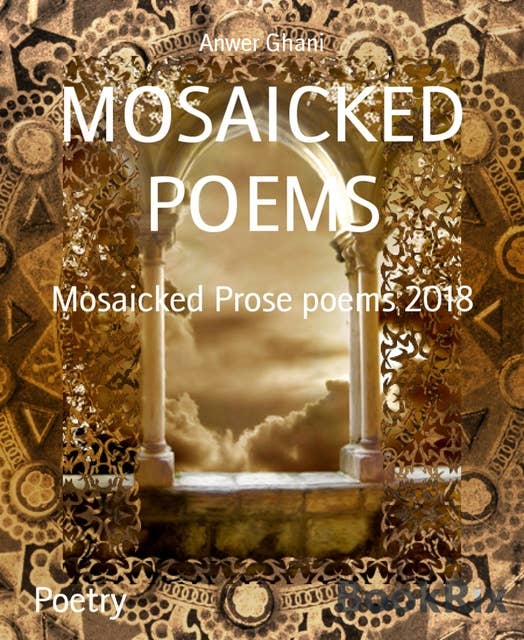 MOSAICKED POEMS: Mosaicked Prose poems 2018