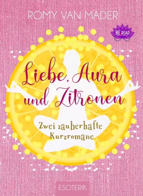 Liebe, Aura und Zitronen: Zwei zauberhafte Kurzromane
