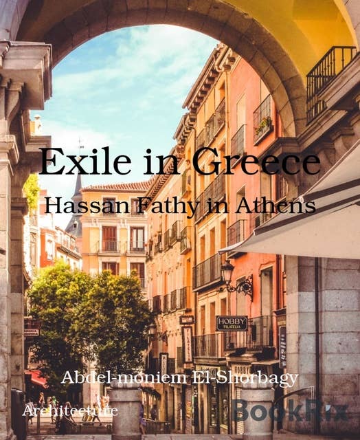 Exile in Greece: Hassan Fathy in Athens