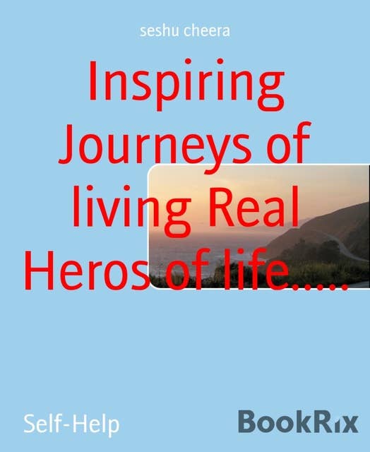 Inspiring Journeys of Living Real Heroes of Life.....: Real life experiences are discussed