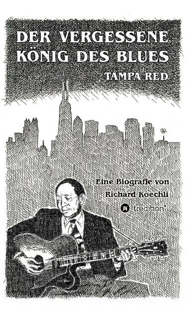 Der vergessene König des Blues - Tampa Red: Die umfassende Biografie!
