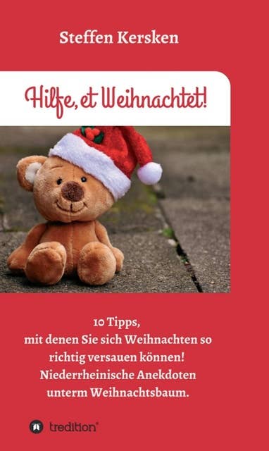 Hilfe, et Weihnachtet!: 10 Tipps, mit denen Sie sich Weihnachten so richtig versauen können! Niederrheinische Anekdoten unterm Weihnachtsbaum