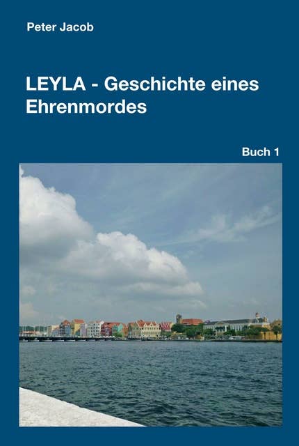 Leyla - Geschichte eines Ehrenmordes: Buch 1