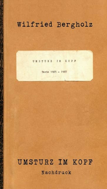 Umsturz im Kopf: Texte 1983 - 1987  Nachdruck