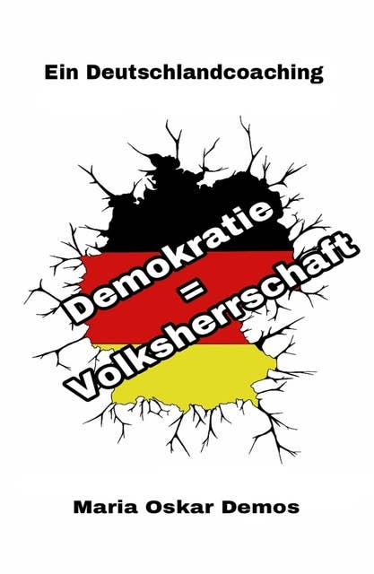 Demokratie = Volksherrschaft: Ein Deutschlandcoaching