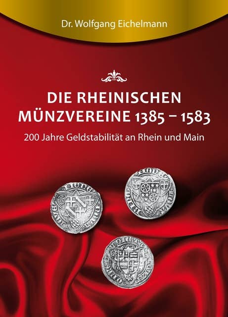 Die rheinischen Münzvereine 1385 1583: 200 Jahre Geldstabilität an Rhein und Main