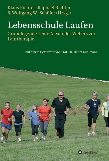 Lebensschule Laufen: Grundlegende Texte Alexander Webers zur Lauftherapie