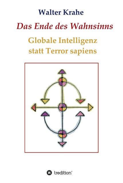 Das Ende des Wahnsinns: Globale Intelligenz statt Terror sapiens