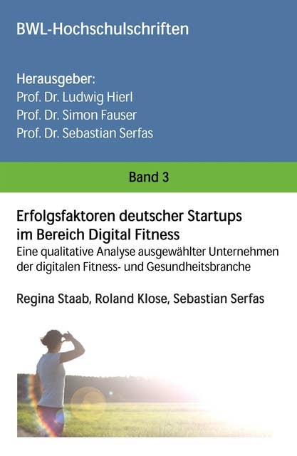 Erfolgsfaktoren deutscher Startups im Bereich Digital Fitness: Eine qualitative Analyse ausgewählter Unternehmen der digitalen Fitness- und Gesundheitsbranche