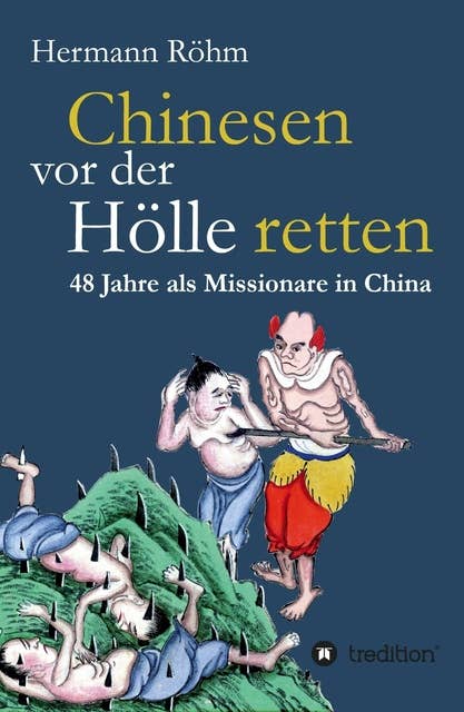 Chinesen vor der Hölle retten: 48 Jahre als Missionare in China: Luise und Rudolf Röhm
