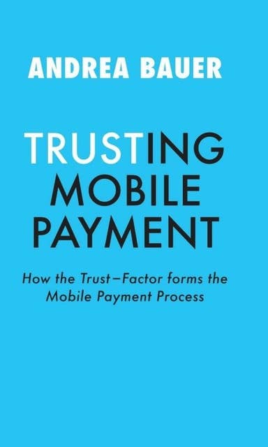 TRUSTING MOBILE PAYMENT: HOW THE TRUST-FACTOR FORMS THE MOBILE PAYMENT PROCESS