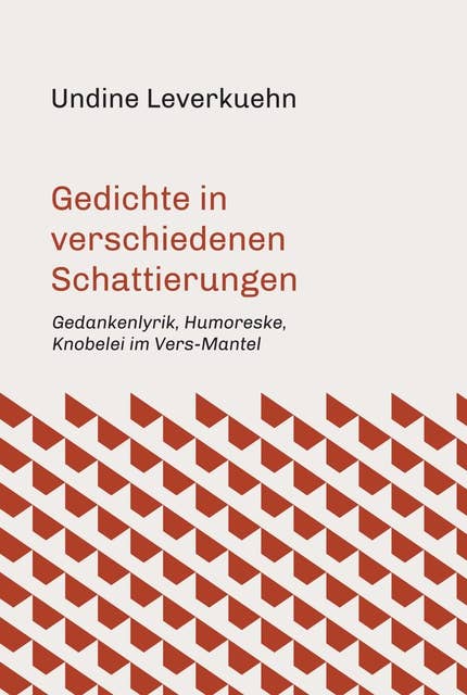 Gedichte in verschiedenen Schattierungen: Gedankenlyrik, Humoreske, Knobelei im Vers-Mantel