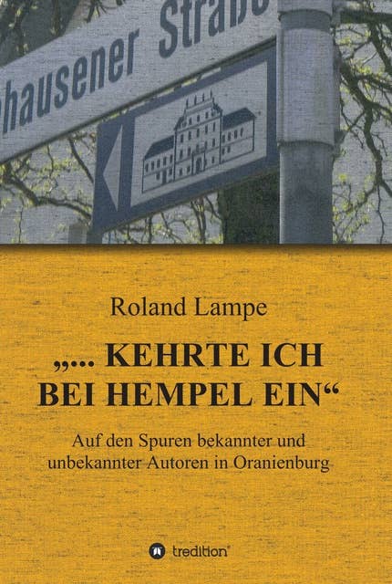 "... kehrte ich bei Hempel ein": Auf den Spuren bekannter und unbekannter Autoren in Oranienburg