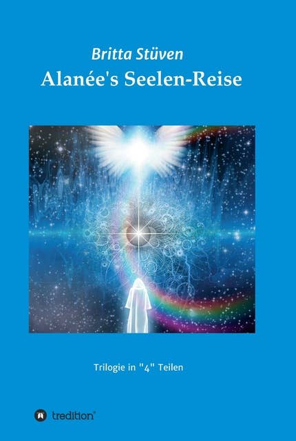 Alanée's Seelen-Reise: Eine Trilogie in "4" Teilen