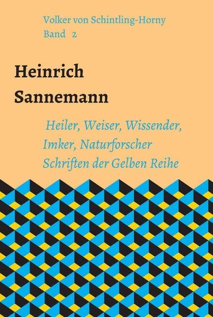 Heinrich Sannemann: Heiler, Weiser, Wissender, Imker, Naturforscher. Band 2 der Gelben Reihe