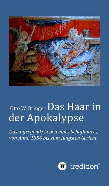 Das Haar in der Apokalypse: Das aufregende Leben eines Schafhaares von Anno 1356 bis zum Jüngsten Gericht.