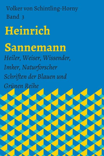 Heinrich Sannemann: Heiler, Weiser, Wissender, Imker, Naturforscher.   Schriften der Blauen und Grünen Reihe