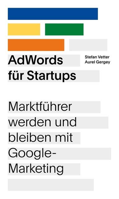 AdWords für Startups: Marktführer werden und bleiben mit Google-Marketing