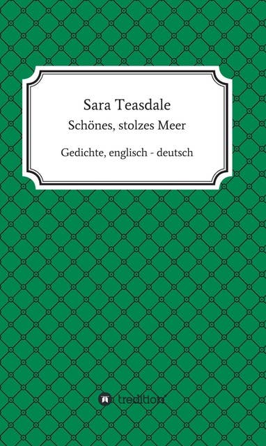 Sara Teasdale: Schönes, stolzes Meer: Gedichte, englisch - deutsch