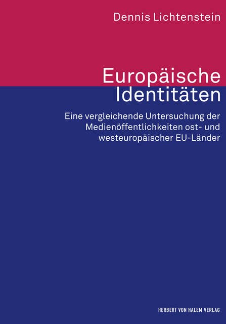 Europäische Identitäten: Eine vergleichende Untersuchung der Medienöffentlichkeiten ost- und westeuropäischer EU-Länder