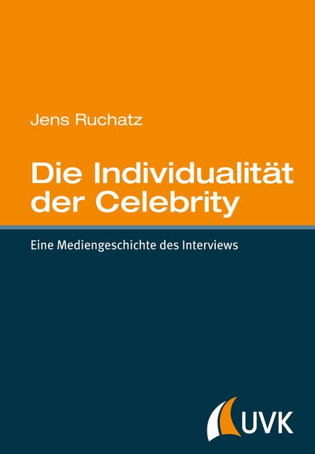 Die Individualität der Celebrity: Eine Mediengeschichte des Interviews