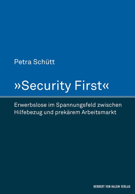"Security First": Erwerbslose im Spannungsfeld zwischen Hilfebezug und prekärem Arbeitsmarkt