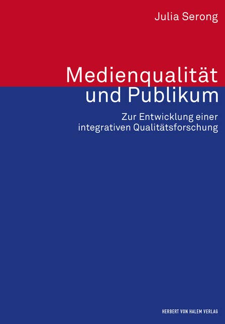 Medienqualität und Publikum: Zur Entwicklung einer integrativen Qualitätsforschung