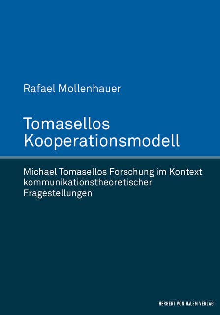 Tomasellos Kooperationsmodell: Michael Tomasellos Forschung im Kontext kommunikationstheoretischer Fragestellungen