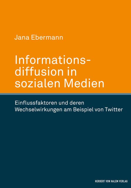 Informationsdiffusion in sozialen Medien: Einflussfaktoren und deren Wechselwirkungen am Beispiel von Twitter