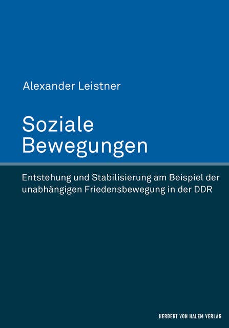 Soziale Bewegungen: Entstehung und Stabilisierung am Beispiel der unabhängigen Friedensbewegung in der DDR
