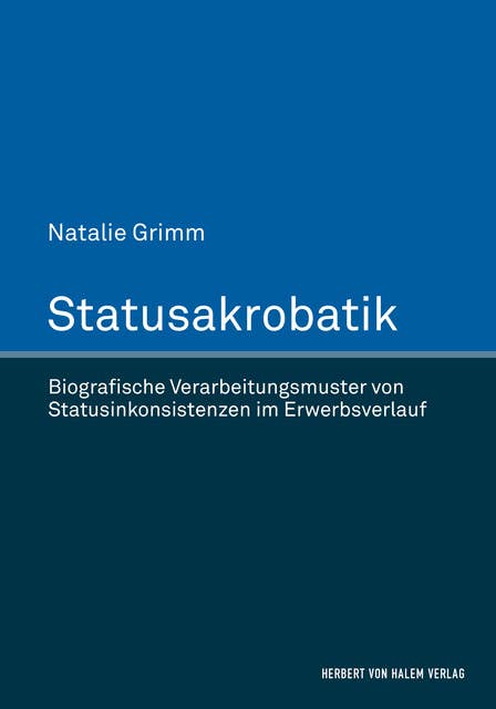 Statusakrobatik: Biografische Verarbeitungsmuster von Statusinkonsistenzen im Erwerbsverlauf