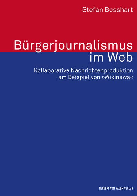 Bürgerjournalismus im Web: Kollaborative Nachrichtenproduktion am Beispiel von "Wikinews"