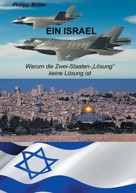 Ein Israel: Warum die Zwei-Staaten-"Lösung" keine Lösung ist