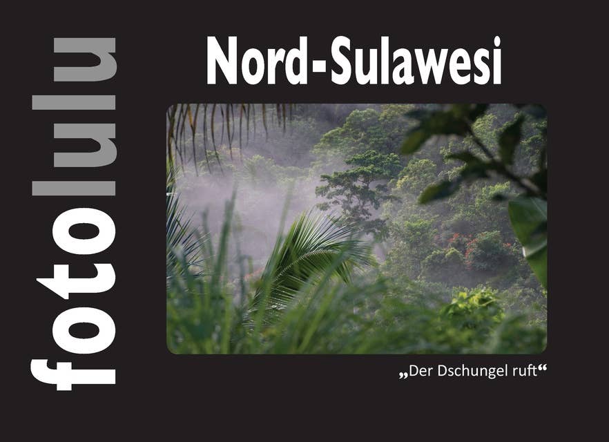 Nord-Sulawesi: Der Dschungel ruft