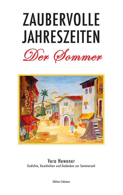Zaubervolle Jahreszeiten - Der Sommer: Gedichte, Geschichten und Gedanken zur Sommerzeit